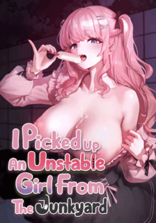 I Picked Up an Unstable Girl From the Junkyard