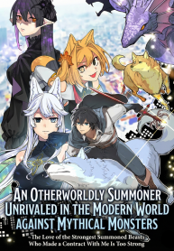 An Otherworldly Summoner Unrivaled in the Modern World Against Mythical Monsters ~The Love of the Strongest Summoned Beasts Who Made a Contract With Me Is Too Strong