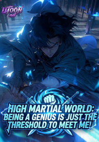 High Martial World: Being a Genius Is Just the Threshold to Meet Me!