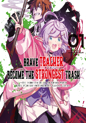 Brave Teacher Become the Strongest Trash – The Former Hero of an S-rank Party Rises Up in the Underworld’s Illegal Guild~