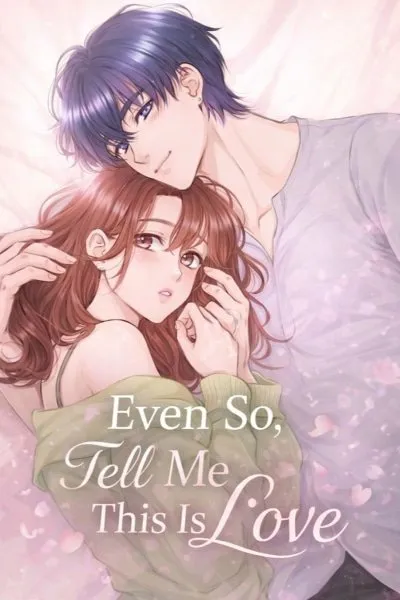 Even So, Tell Me This Is Love