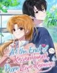 At the End of Resentment, Pure Love Remains