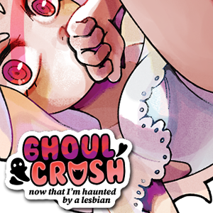 GHOUL CRUSH: Now That I'm Haunted by a Lesbian