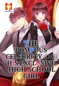 The Pompous Celebrity and His Exclusive High School Girl