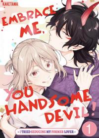 Embrace Me, You Handsome Devil! ~I Tried Seducing My Former Lover~