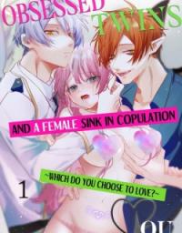 Obsessed Twins and a Female Sink in Copulation ~Which Do You Choose to Love?~