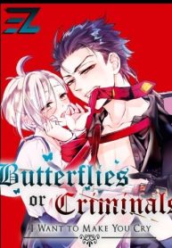 Butterflies or Criminals – I want to make you cry