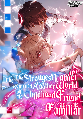 The Strongest Tamer Returned from Another World with his Childhood Friend as his Familiar