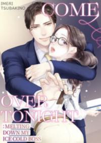 Come Over Tonight: Melting Down My Ice Cold Boss